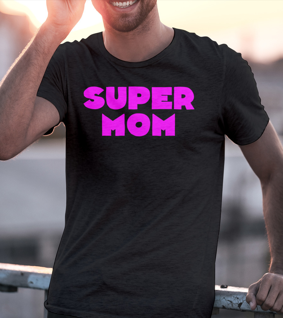 Super Mom For Your Special Mom In Bold Pink Letters T-Shirt