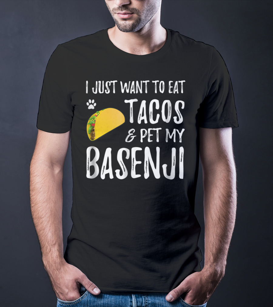 Taco Lover I Just Want To Eat Tacos And Pet My Basenji Dog Mom Or Dad T-Shirt