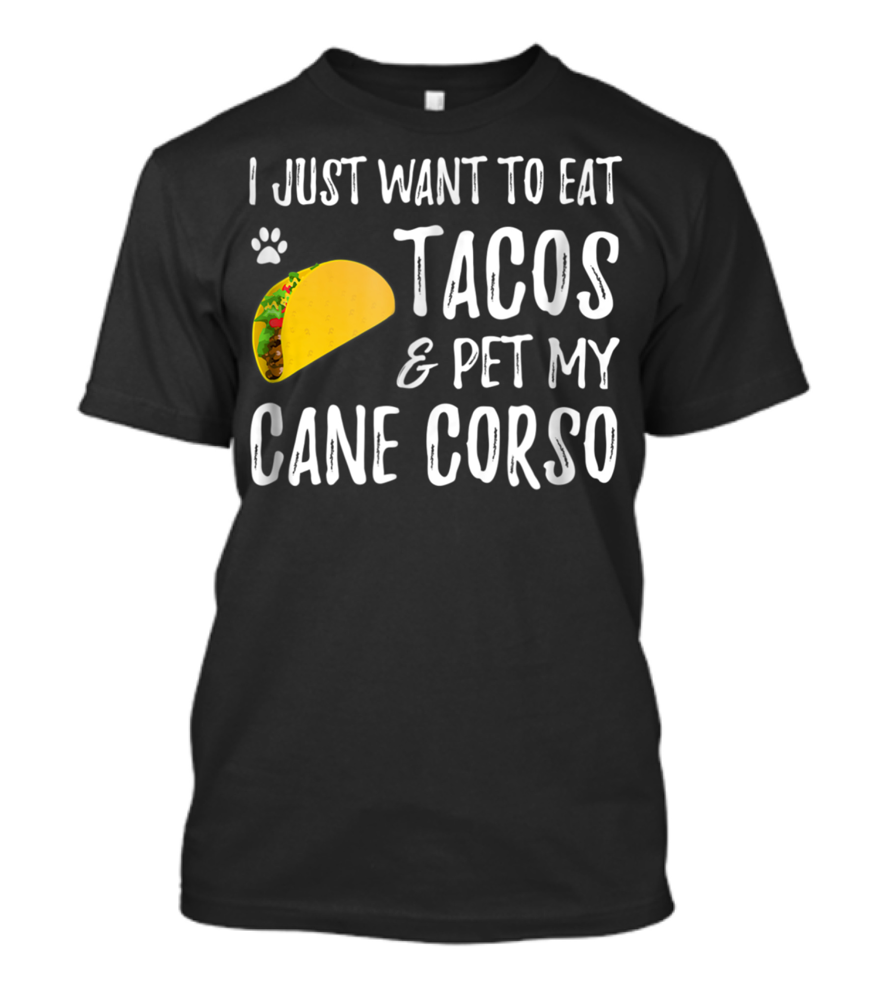 I Just Want To Eat Tacos And Pet My Cane Corso Dog Mom Taco Lover For Cinco De Mayo T-Shirt