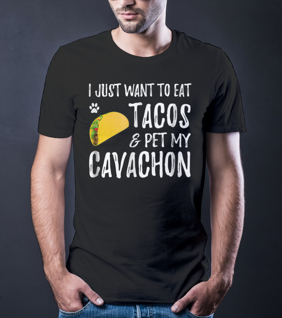 I Just Want To Eat Tacos And Pet My Cavachon Dog Mom Cinco De Mayo Enthusiast T-Shirt