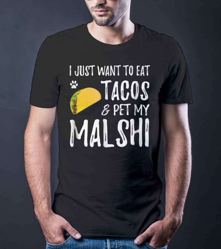 I Just Want To Eat Tacos And Pet My Malshi Dog Lover Cinco De Mayo T-Shirt