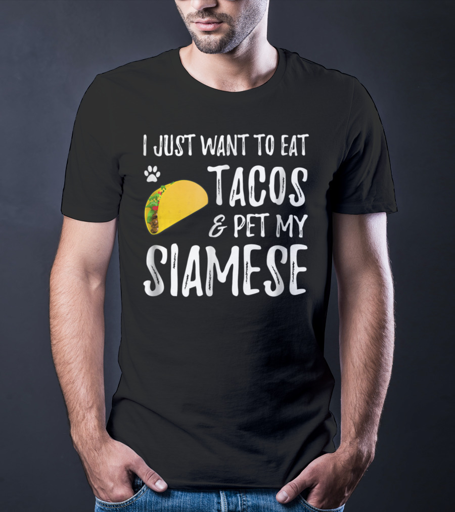 I Just Want To Eat Tacos And Pet My Siamese Cat Lover Cinco De Mayo T-Shirt