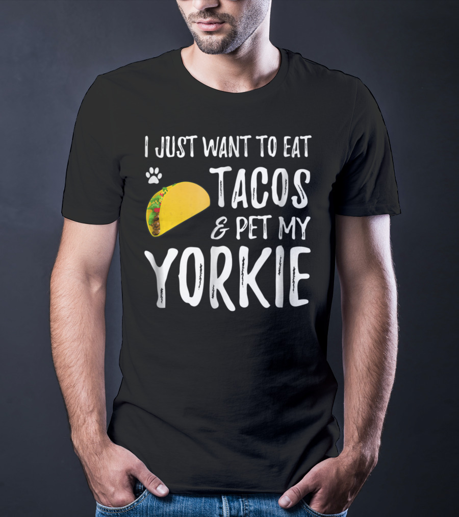 Eat Tacos And Pet My Yorkie Dog Mom Or Dog Dad Cinco De Mayo Lover T-Shirt