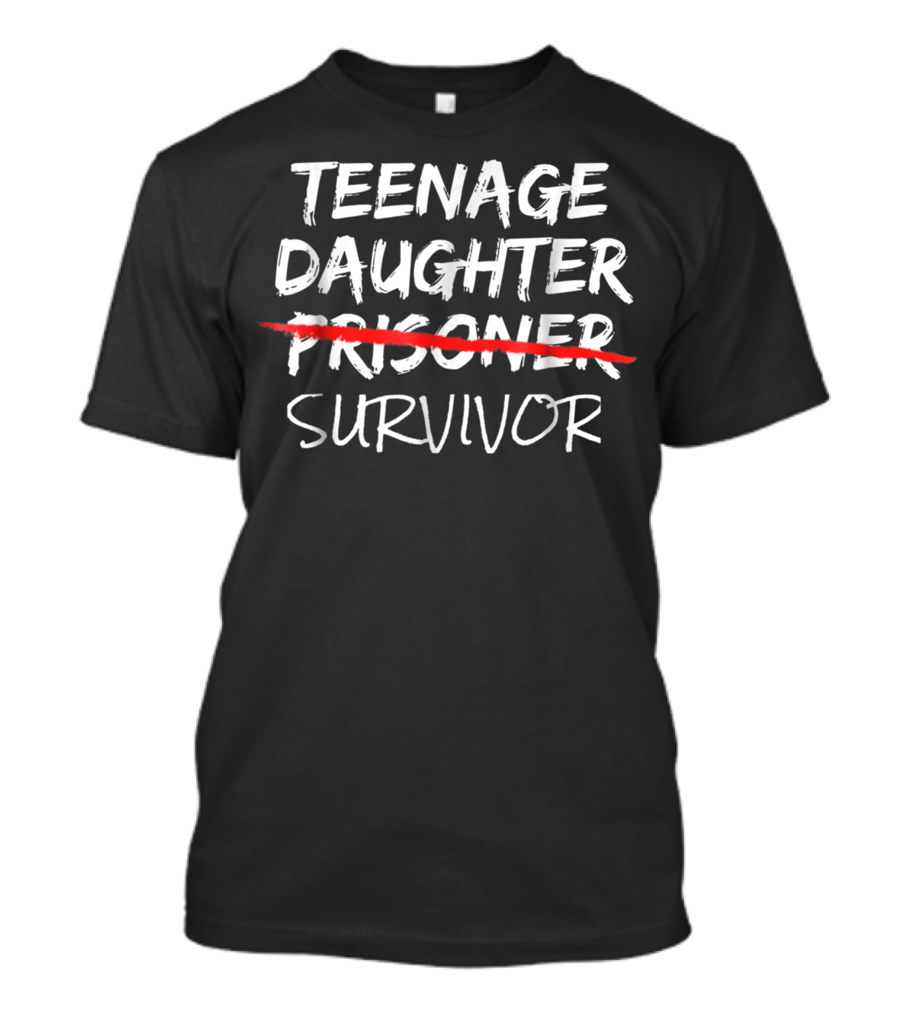 Teenage Daughter Prisoner Survivor Funny Tees40 T-Shirt