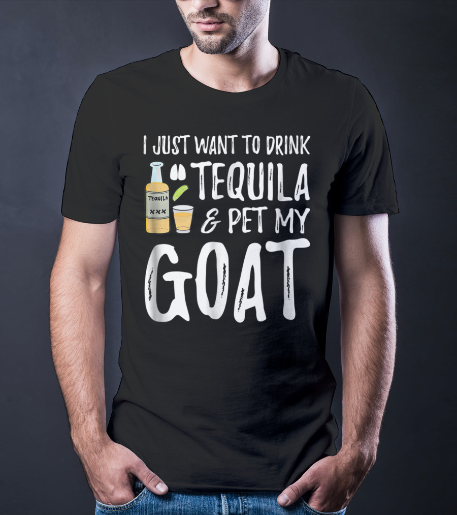 I Just Want To Drink Tequila And Pet My Goat For Cinco De Mayo Goat Mom T-Shirt