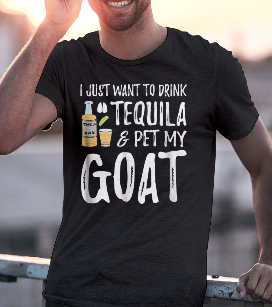 I Just Want To Drink Tequila And Pet My Goat For Cinco De Mayo Goat Mom T-Shirt