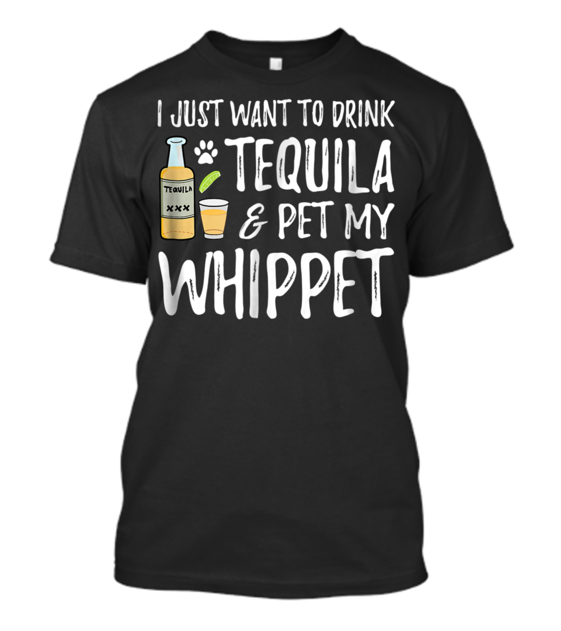 I Just Want To Drink Tequila And Pet My Whippet T-Shirt