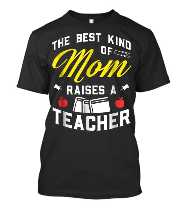 The Best Kind Of Mom Raises A Teacher With Books And Apples T-Shirt