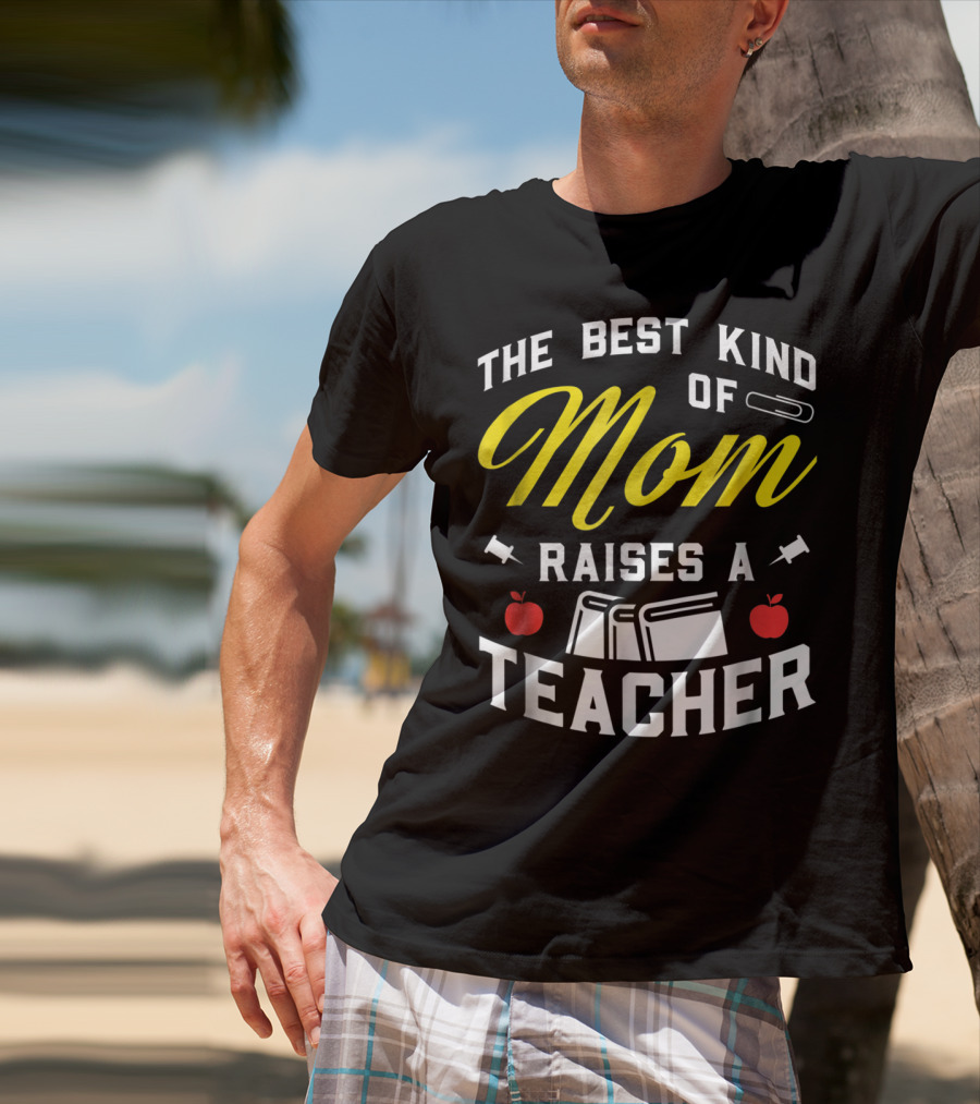 The Best Kind Of Mom Raises A Teacher With Books And Apples T-Shirt
