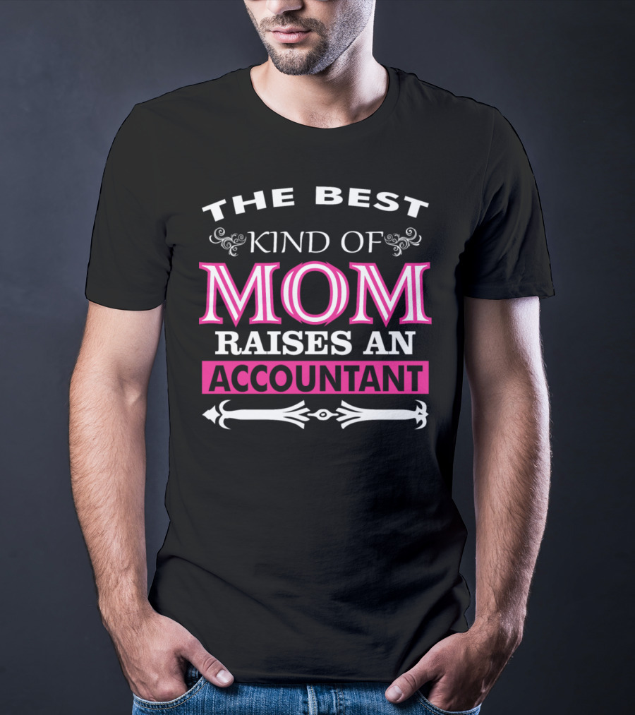The Best Kind Of Mom Raises An Accountant T-Shirt