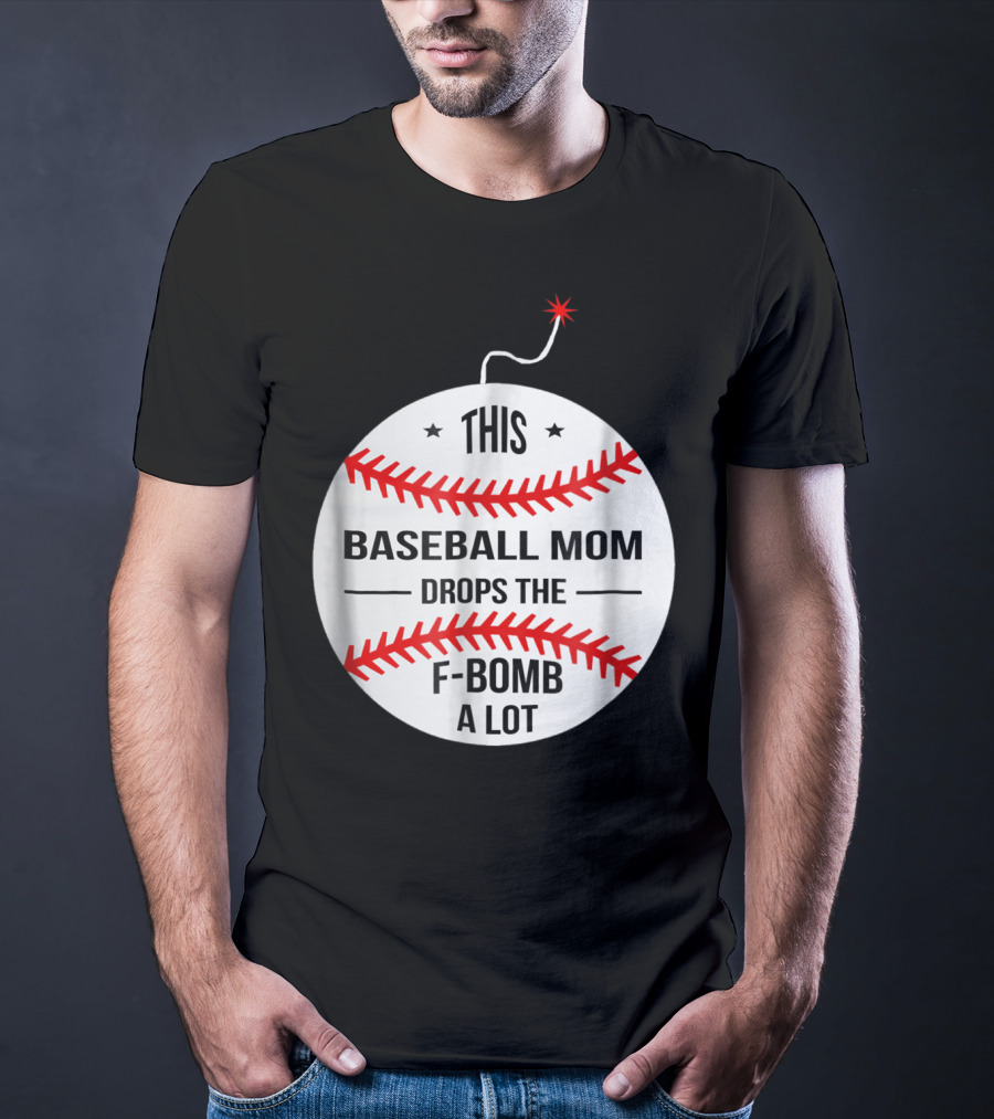 This Baseball Mom Drops The F-Bomb A Lot T-Shirt