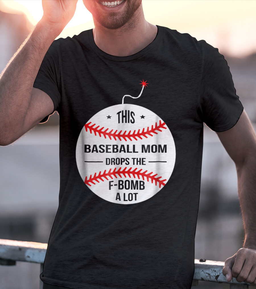 This Baseball Mom Drops The F-Bomb A Lot T-Shirt