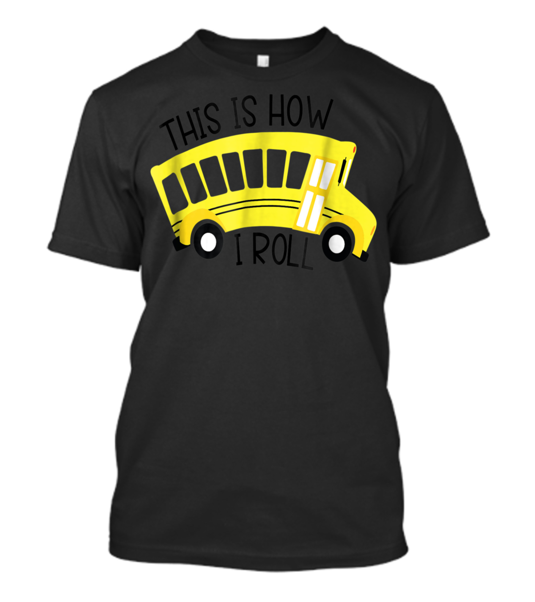 This Is How I Roll School Bus Driver Teacher Mom51 Iconic Yellow Bus T-Shirt