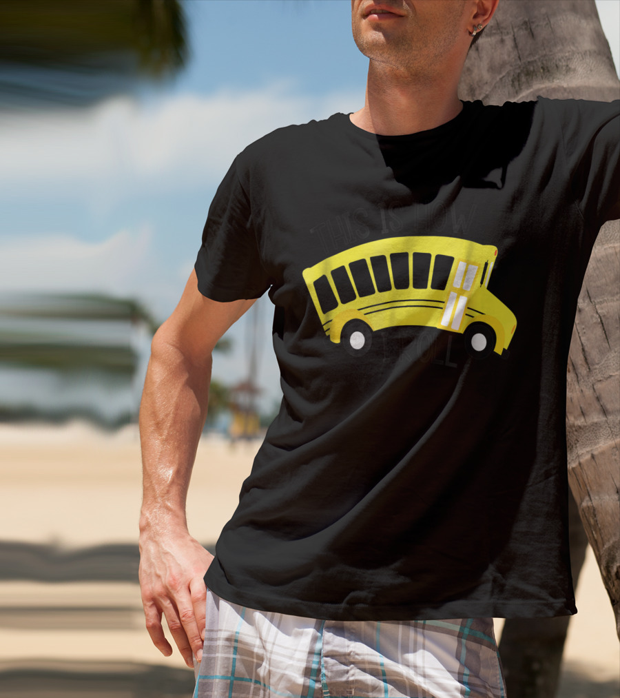 This Is How I Roll School Bus Driver Teacher Mom51 Iconic Yellow Bus T-Shirt