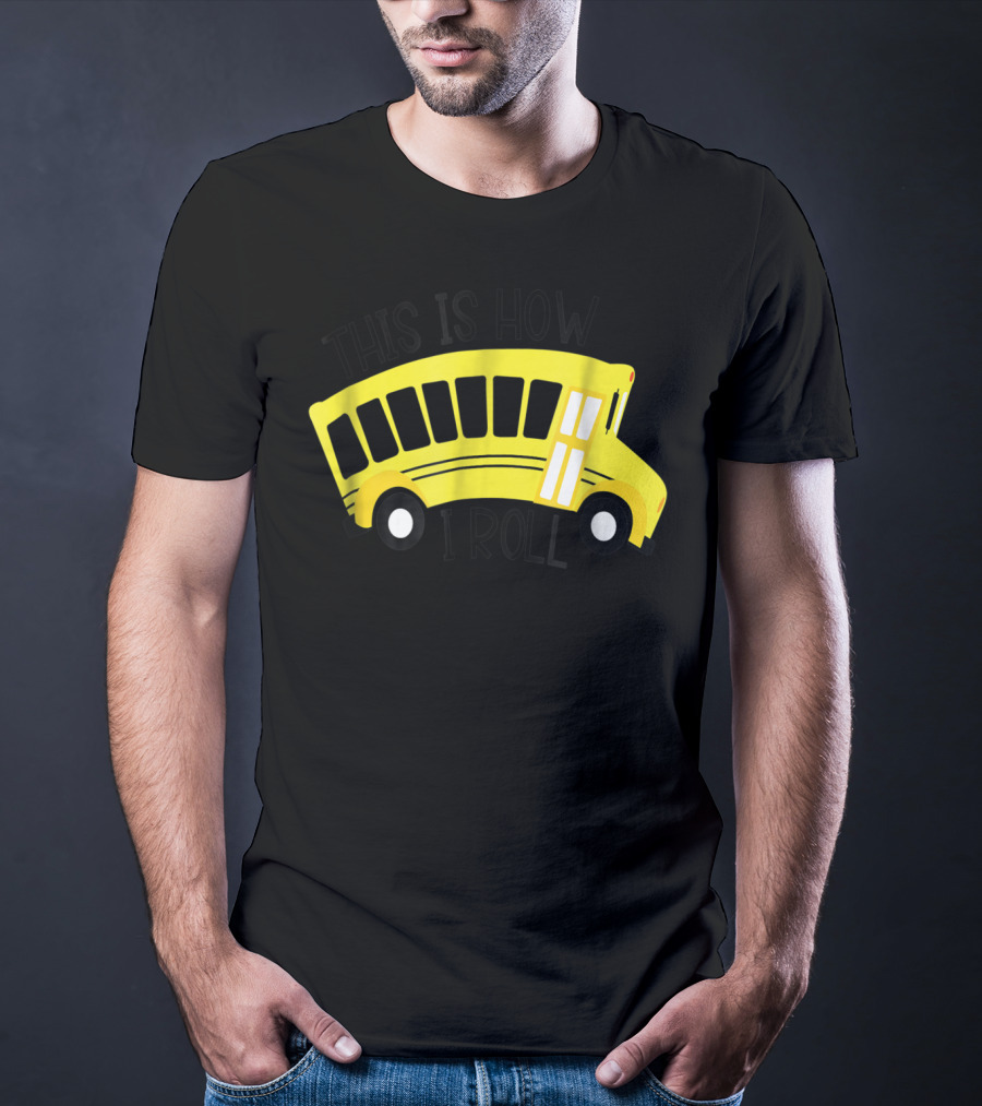 This Is How I Roll School Bus Driver Teacher Mom51 Iconic Yellow Bus T-Shirt