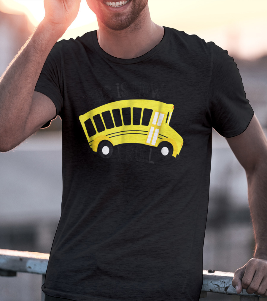 This Is How I Roll School Bus Driver Teacher Mom51 Iconic Yellow Bus T-Shirt