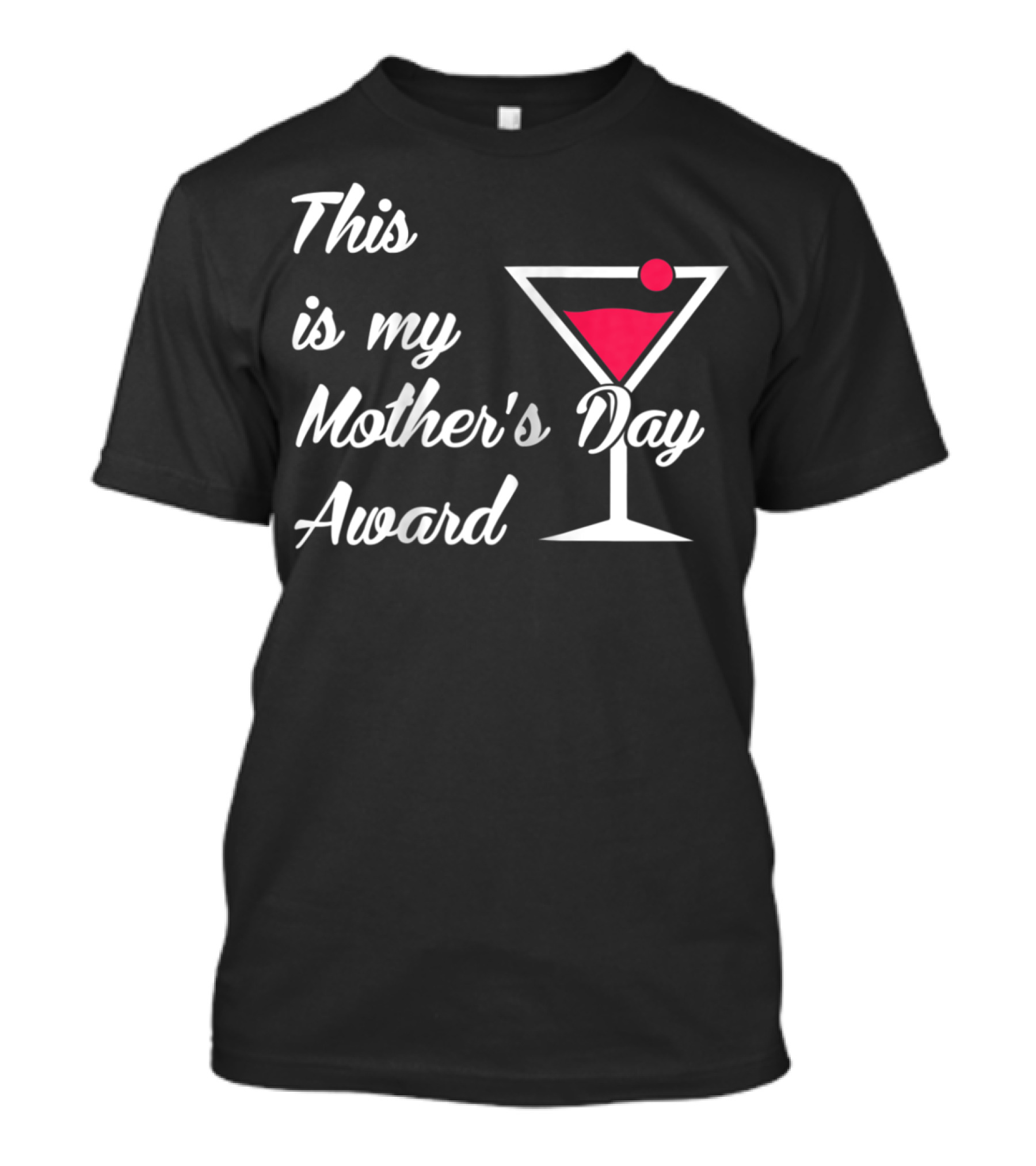 This Is My Mother's Day Award Martini T-Shirt