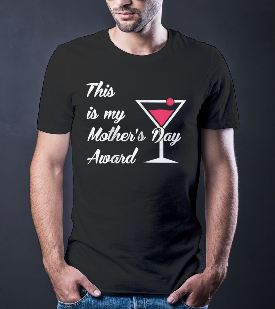 This Is My Mother's Day Award Martini T-Shirt