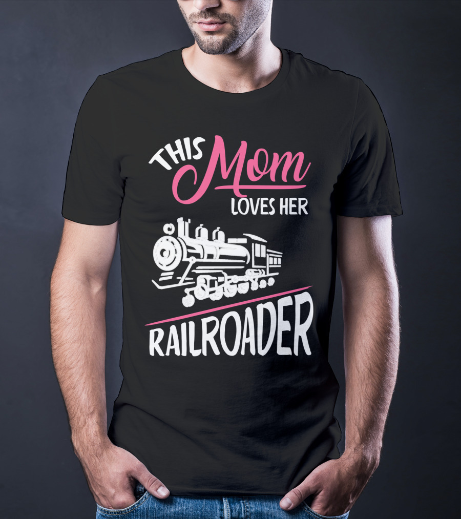This Mom Loves Her Railroader Train Engine T-Shirt