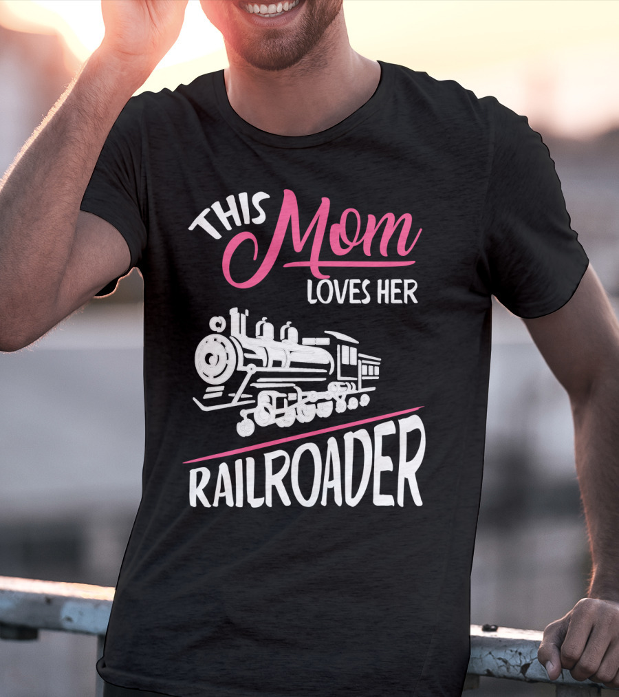 This Mom Loves Her Railroader Train Engine T-Shirt