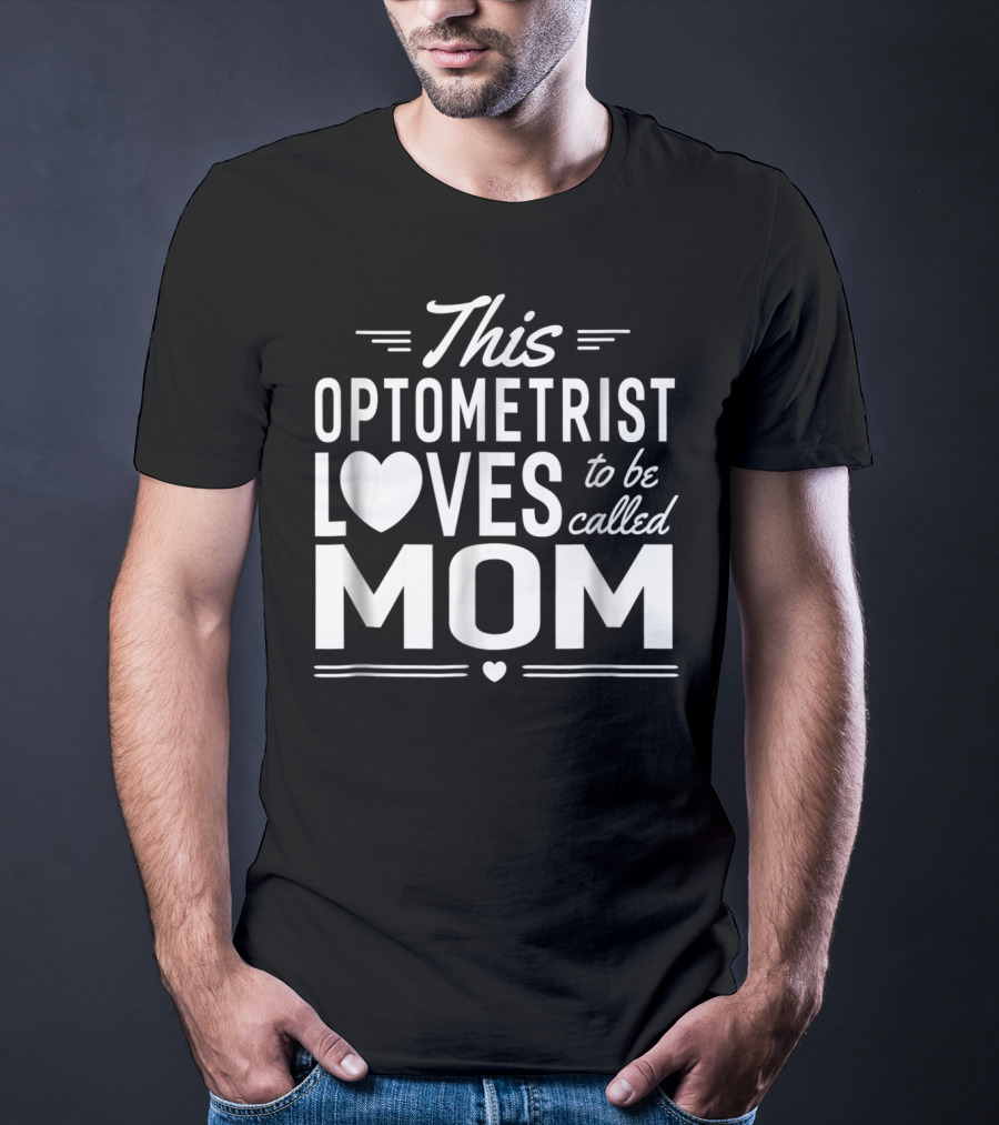 This Optometrist Loves To Be Called Mom T-Shirt