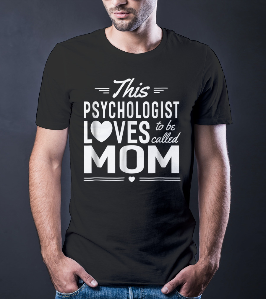 This Psychologist Loves To Be Called Mom T-Shirt