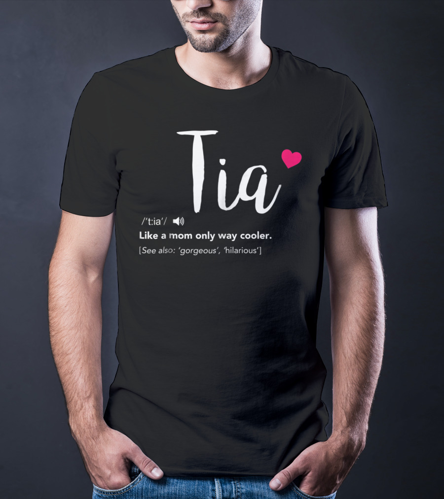 Tia Like A Mom Only Way Cooler See Also Gorgeous Hilarious T-Shirt
