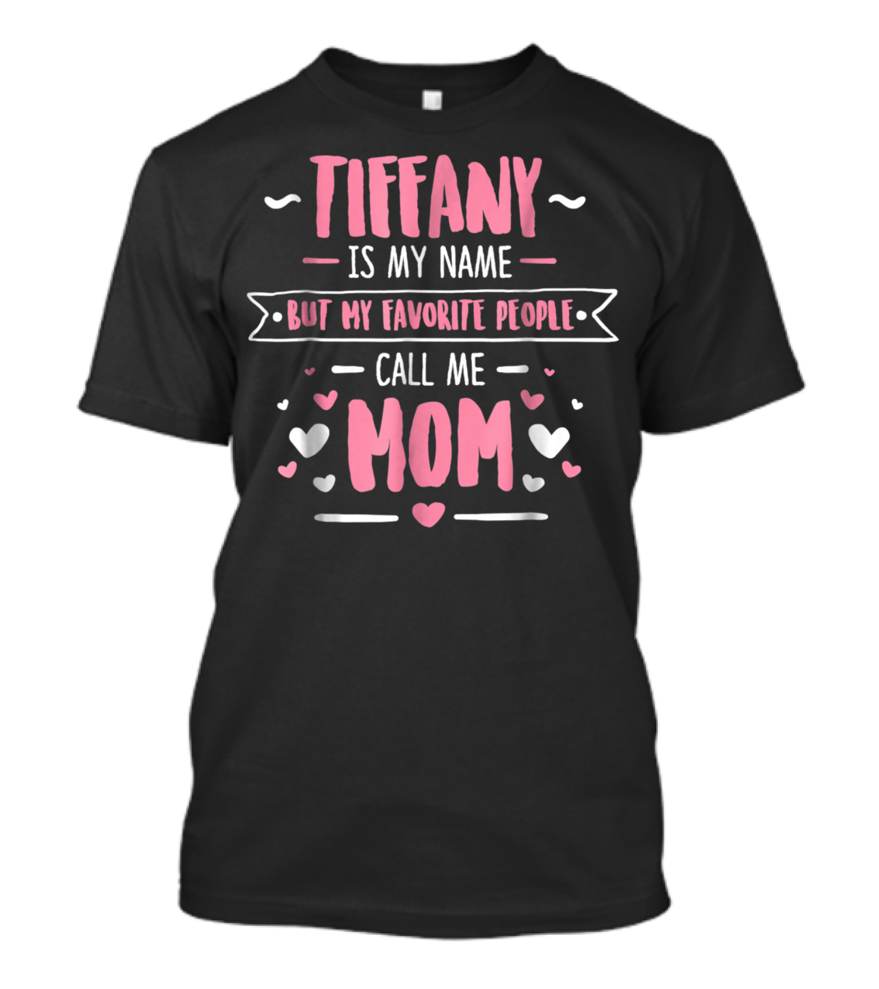 Tiffany Is My Name But My Favorite People Call Me Mom T-Shirt