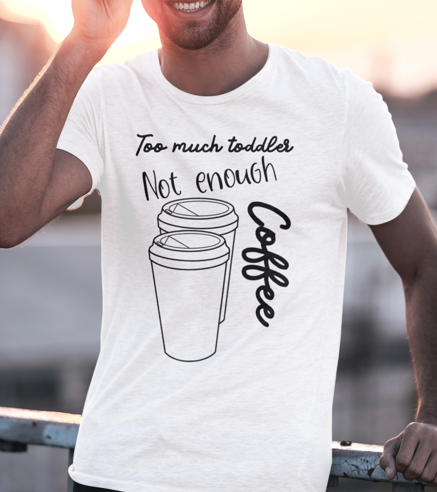 Too Much Toddler Not Enough Coffee Mom Mommy Joke SAHM Double Coffee Cups T-Shirt