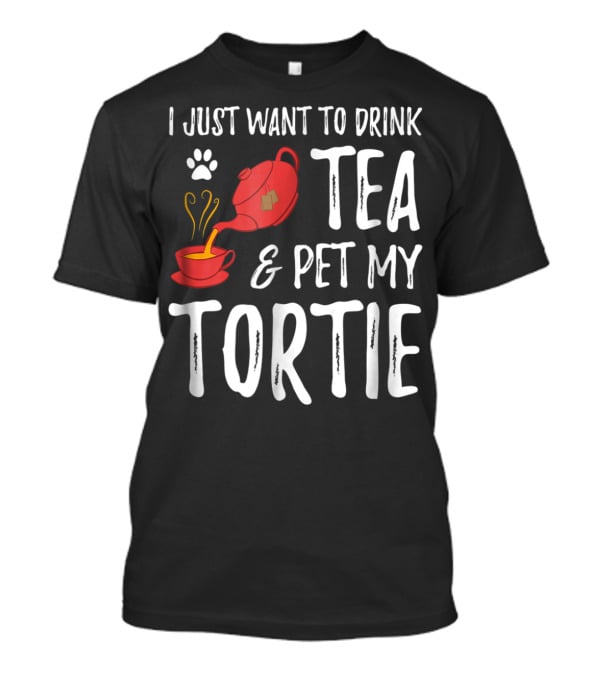 I Just Want To Drink Tea And Pet My Tortie Cat Lover Idea T-Shirt