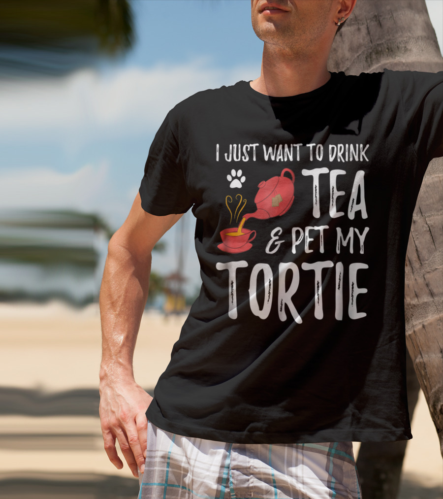 I Just Want To Drink Tea And Pet My Tortie Cat Lover Idea T-Shirt