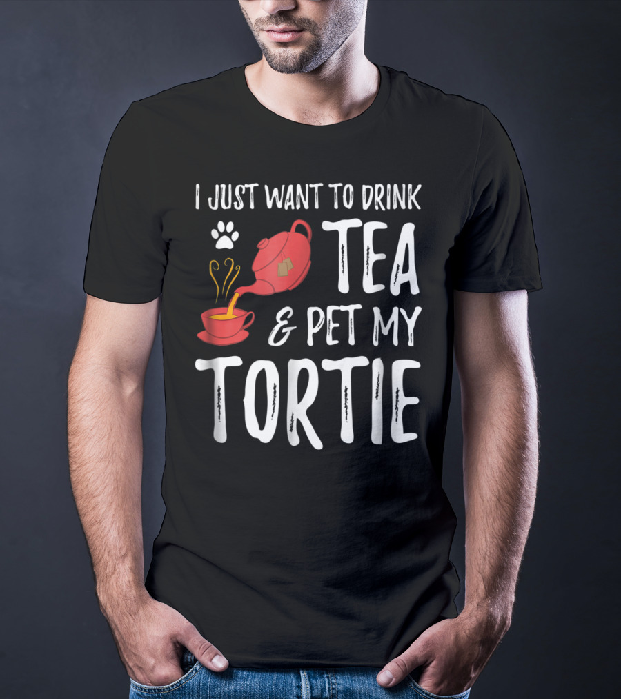 I Just Want To Drink Tea And Pet My Tortie Cat Lover Idea T-Shirt
