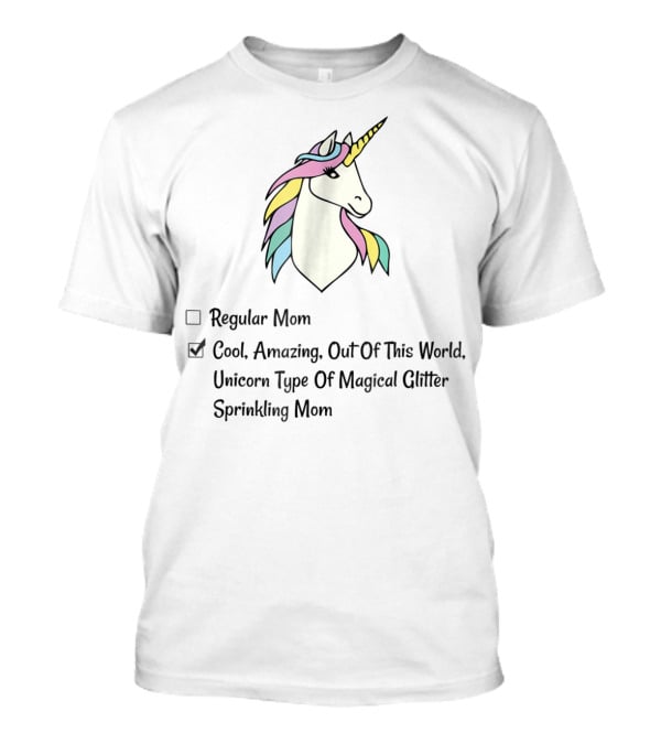 Cool Amazing Out Of This World Unicorn Type Of Magical Glitter Sprinkling Mom T-Shirt