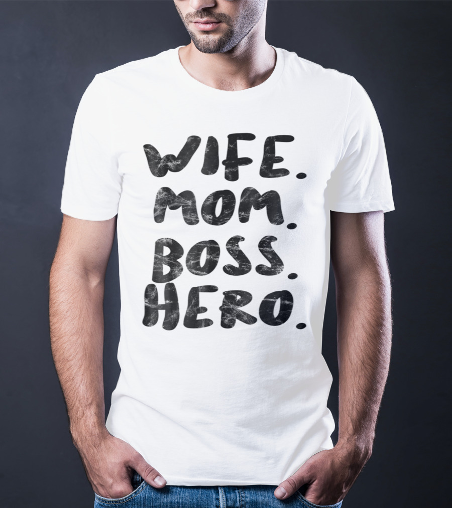 Wife Mom Boss Hero Inspirational Message T-Shirt