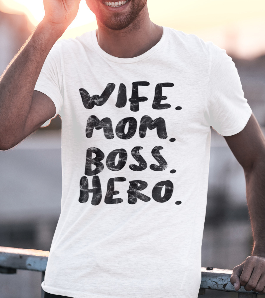 Wife Mom Boss Hero Inspirational Message T-Shirt