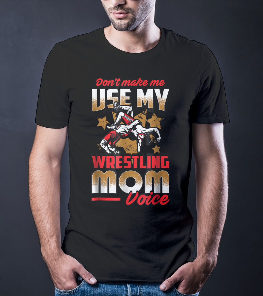 Wrestling Mom Voice Don't Make Me Use My Coach Mothers Women T-Shirt