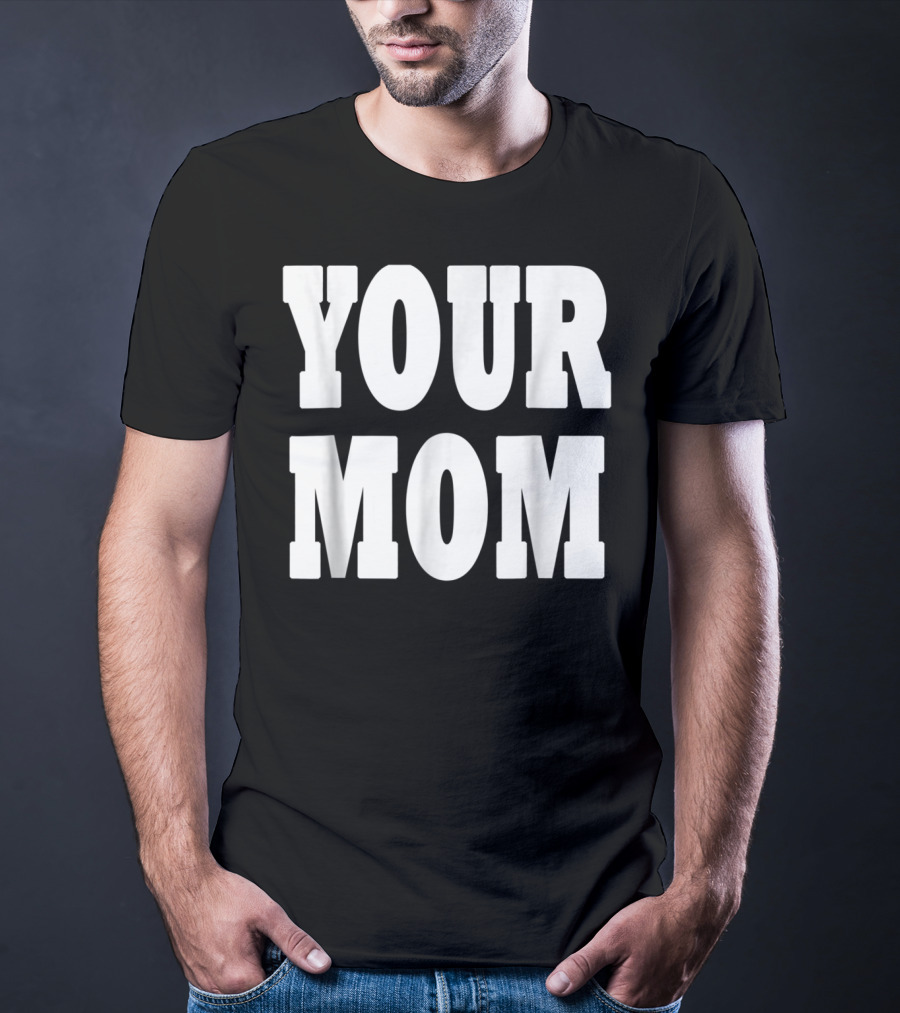 Your Mom Funny Comeback T-Shirt