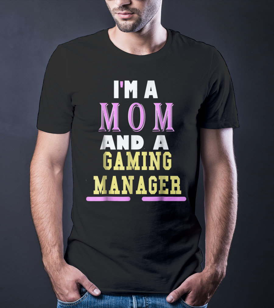 I'm A Mom And A Gaming Manager T-Shirt