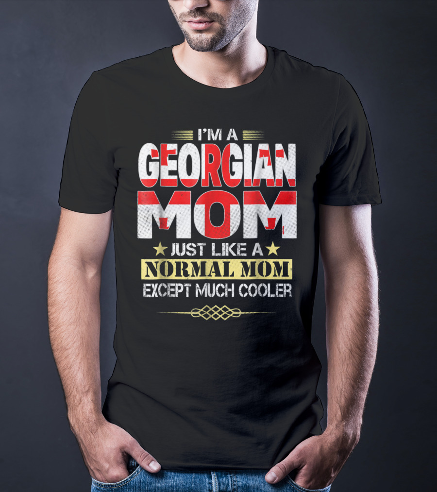 I'm A Georgian Mom Just Like A Normal Mom Except Much Cooler T-Shirt