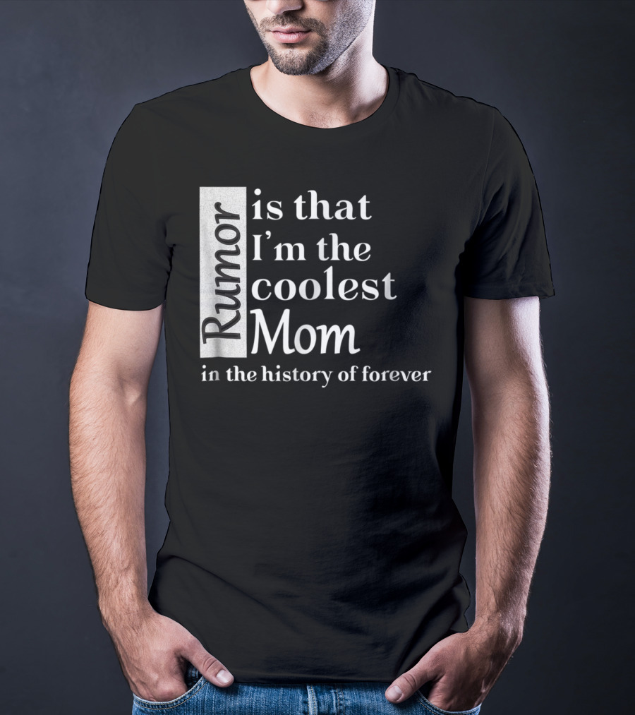 Rumor Is That I'm The Coolest Mom In The History Of Forever Christmas Birthday T-Shirt