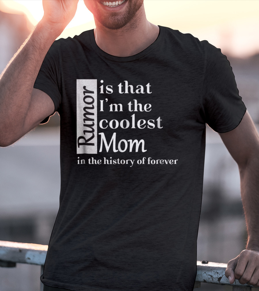 Rumor Is That I'm The Coolest Mom In The History Of Forever Christmas Birthday T-Shirt