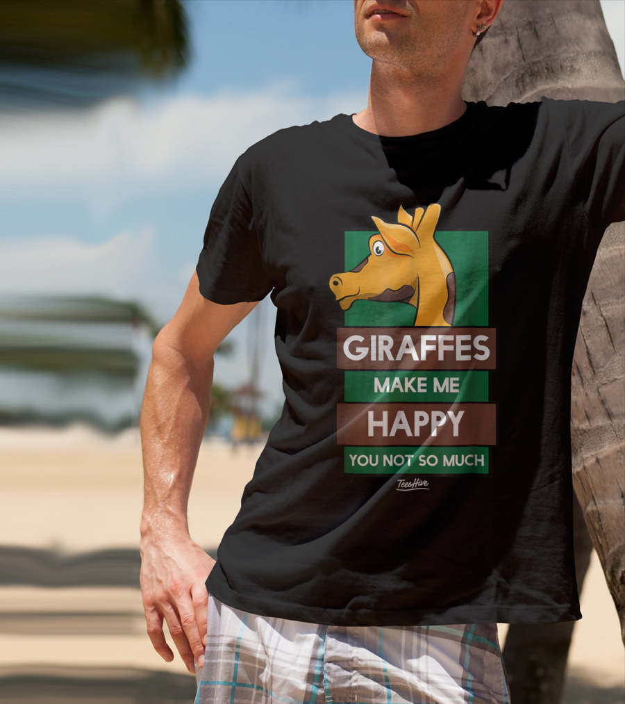 Giraffes Make Me Happy You Not So Much Funny Giraffe Lover T-Shirt