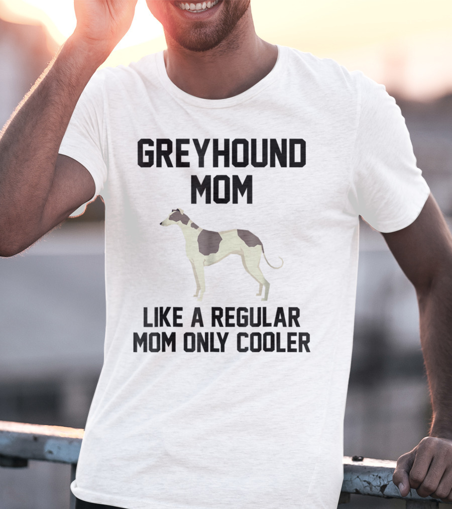 Greyhound Mom Like A Regular Mom Only Cooler T-Shirt
