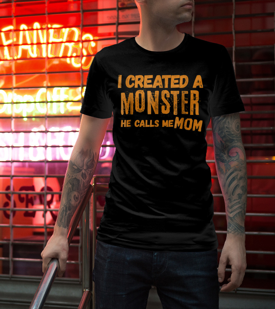 I Created A Monster He Calls Me Mom Halloween First 1st For New Mom Of Son T-Shirt