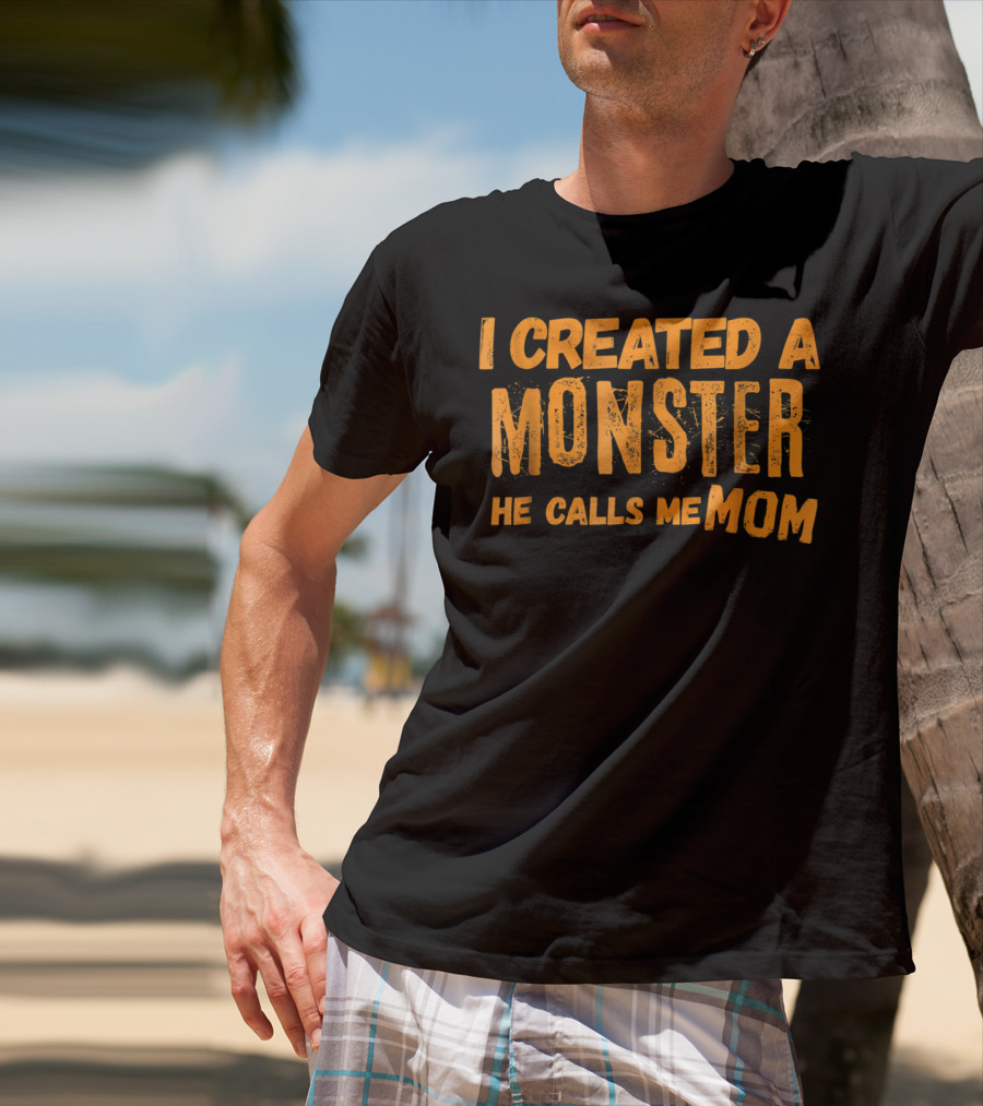 I Created A Monster He Calls Me Mom Halloween First 1st For New Mom Of Son T-Shirt