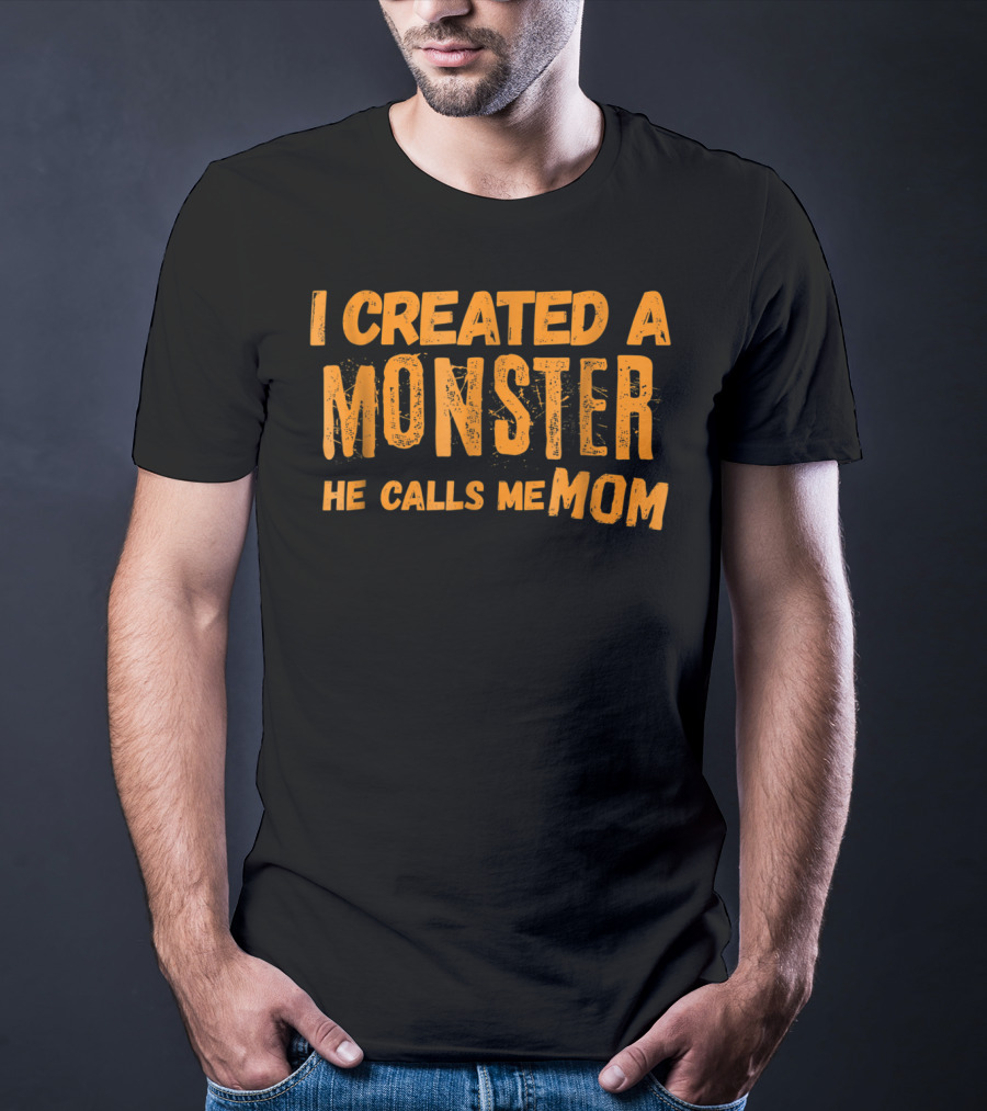 I Created A Monster He Calls Me Mom Halloween First 1st For New Mom Of Son T-Shirt
