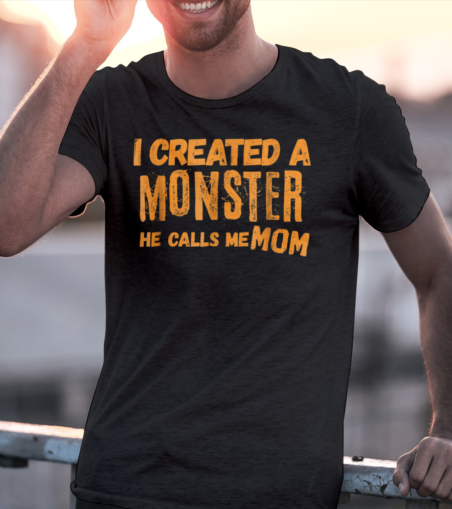 I Created A Monster He Calls Me Mom Halloween First 1st For New Mom Of Son T-Shirt