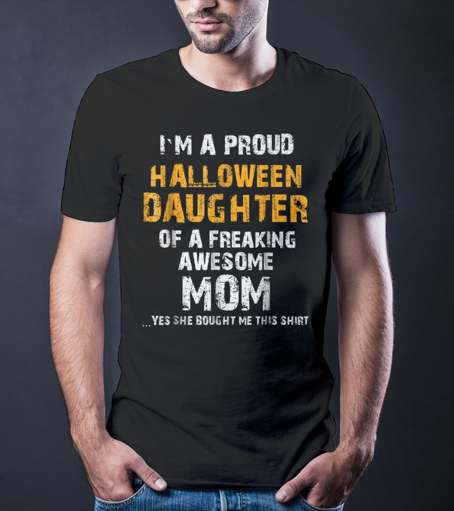 I'm A Proud Halloween Daughter Of A Freaking Awesome Mom T-Shirt