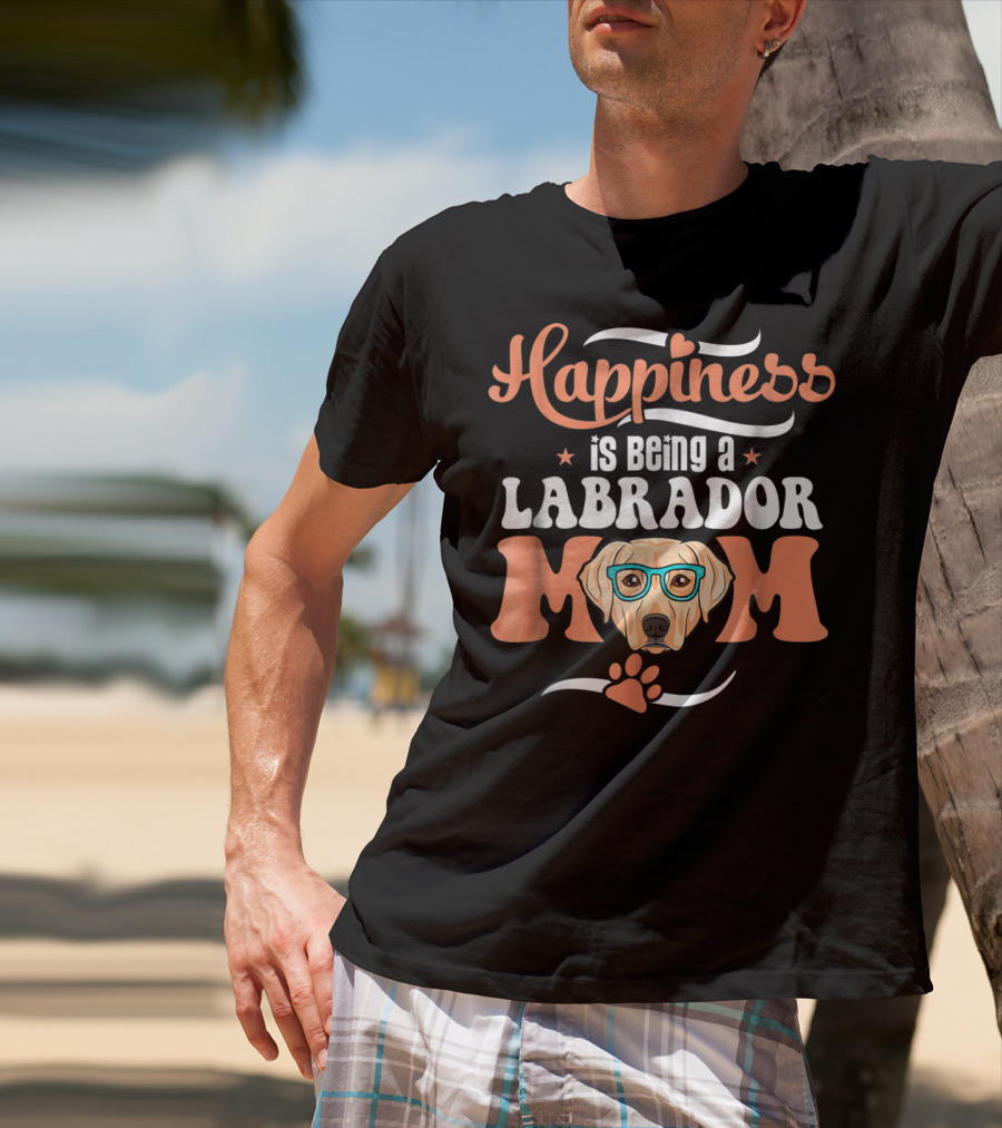 Happiness Is Being A Labrador Mom With Cute Funny Glasses And Paw T-Shirt