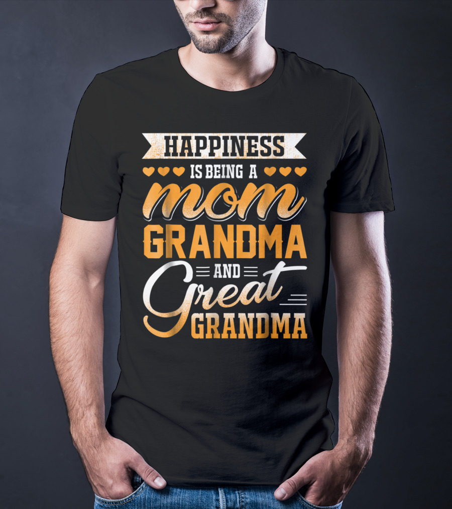 Happiness Is Being A Mom Grandma And Great Grandma With Hearts T-Shirt